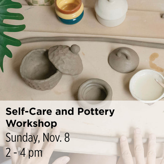 Self-Care and Pottery Workshop, 26FX12
